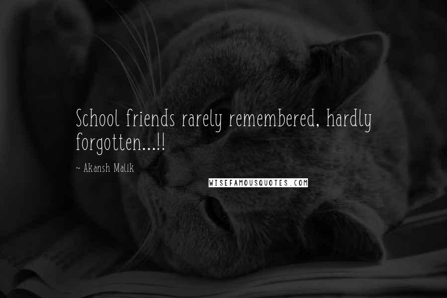 Akansh Malik Quotes: School friends rarely remembered, hardly forgotten...!!