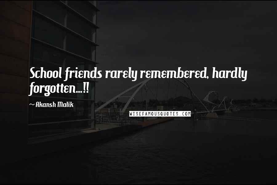 Akansh Malik Quotes: School friends rarely remembered, hardly forgotten...!!