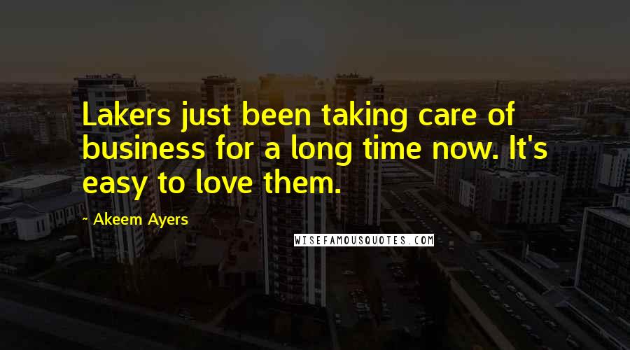 Akeem Ayers Quotes: Lakers just been taking care of business for a long time now. It's easy to love them.