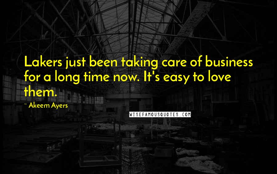 Akeem Ayers Quotes: Lakers just been taking care of business for a long time now. It's easy to love them.