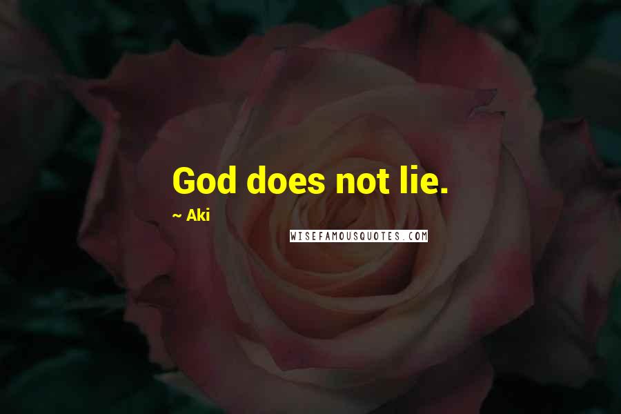 Aki Quotes: God does not lie.