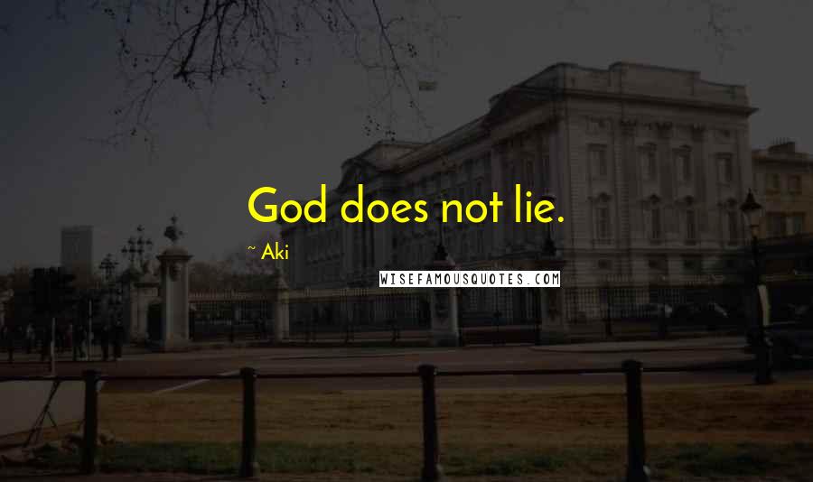 Aki Quotes: God does not lie.