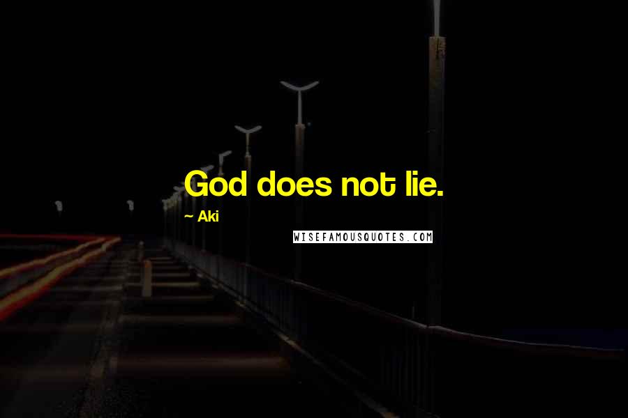Aki Quotes: God does not lie.
