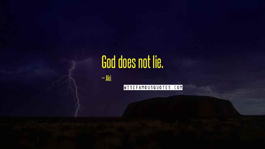 Aki Quotes: God does not lie.