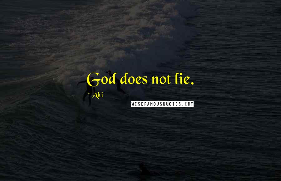 Aki Quotes: God does not lie.
