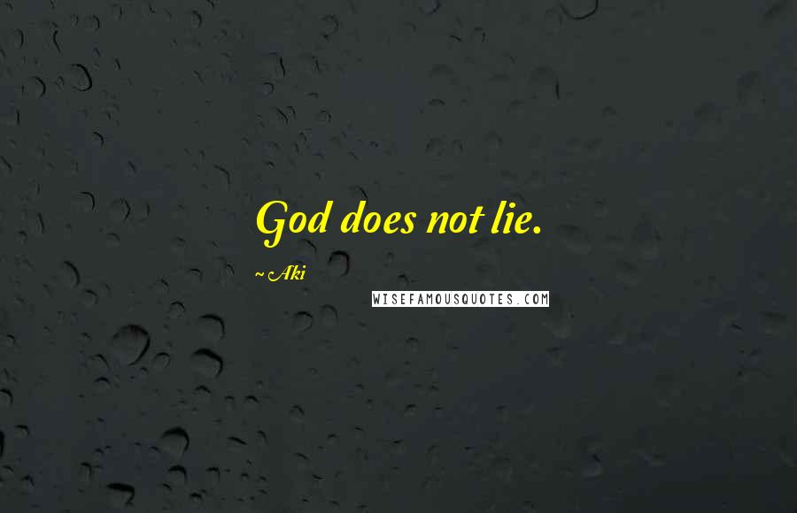 Aki Quotes: God does not lie.
