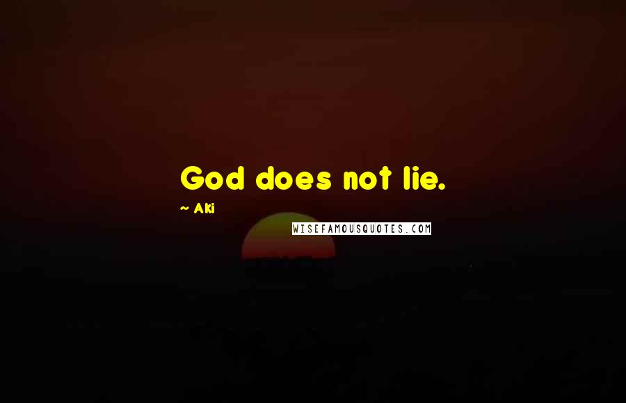 Aki Quotes: God does not lie.