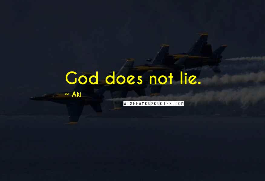 Aki Quotes: God does not lie.