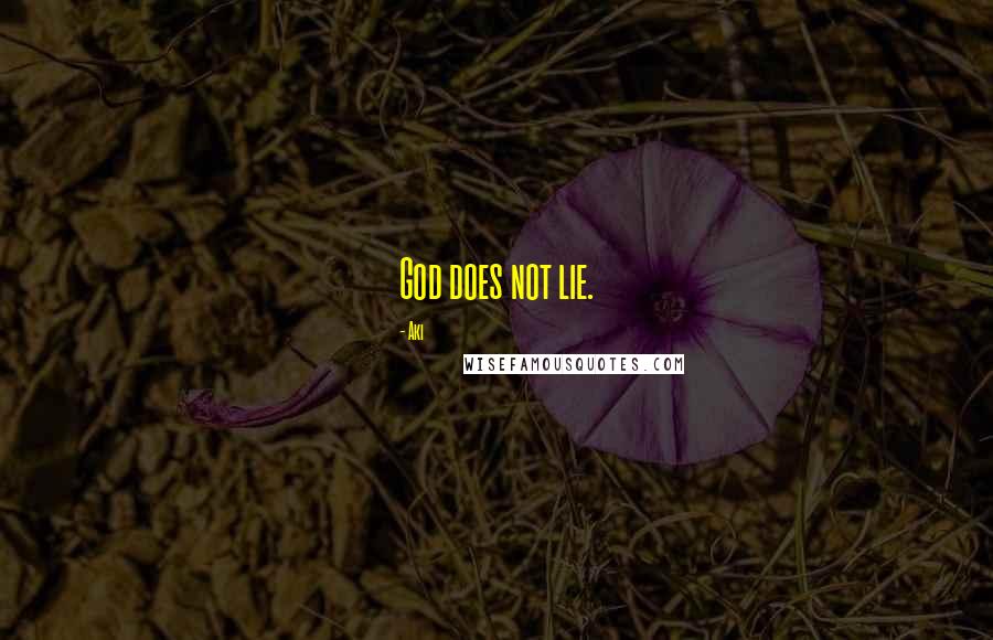 Aki Quotes: God does not lie.
