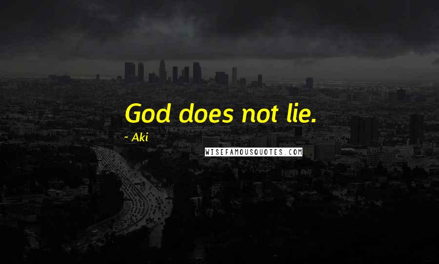 Aki Quotes: God does not lie.