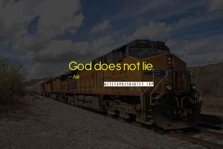 Aki Quotes: God does not lie.