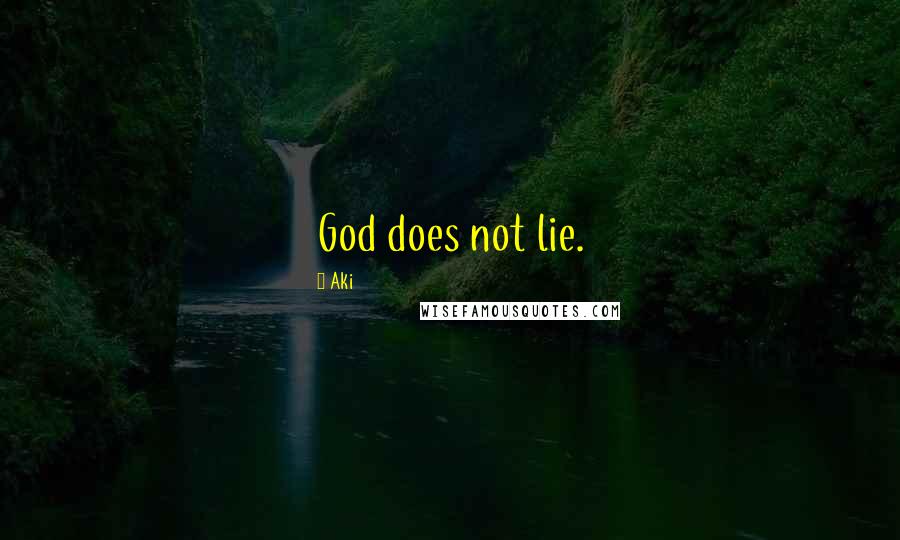 Aki Quotes: God does not lie.