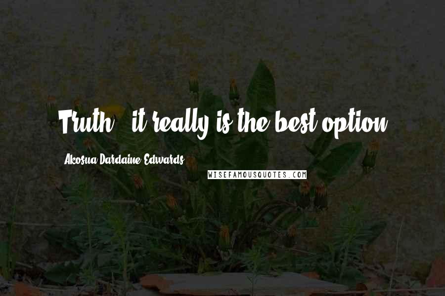 Akosua Dardaine Edwards Quotes: Truth - it really is the best option