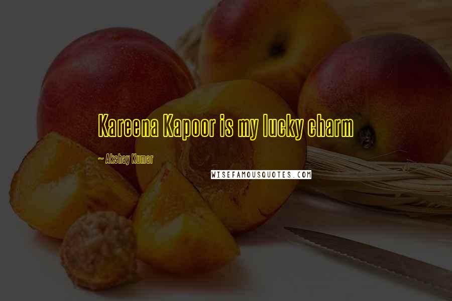 Akshay Kumar Quotes: Kareena Kapoor is my lucky charm