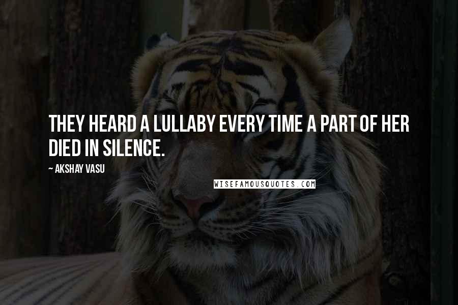 Akshay Vasu Quotes: They heard a lullaby every time a part of her died in Silence.