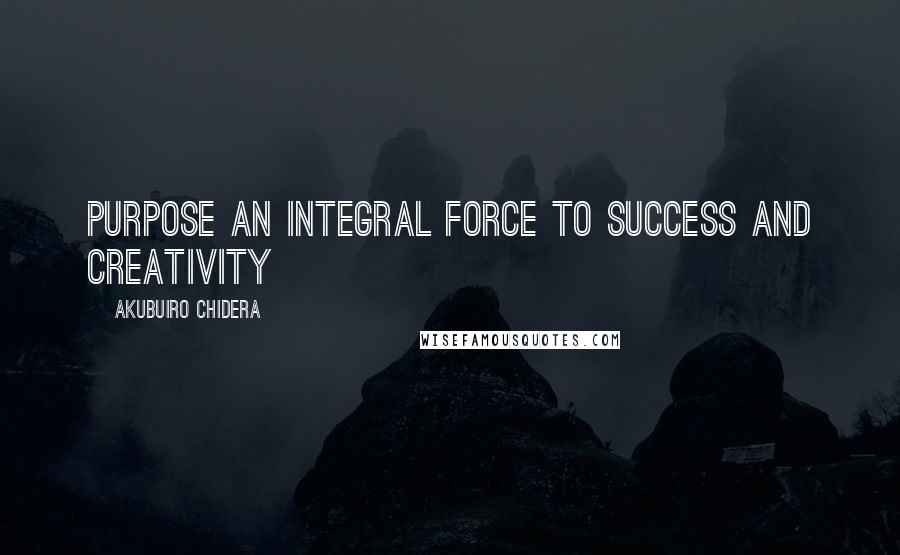 Akubuiro Chidera Quotes: Purpose an integral force to success and creativity