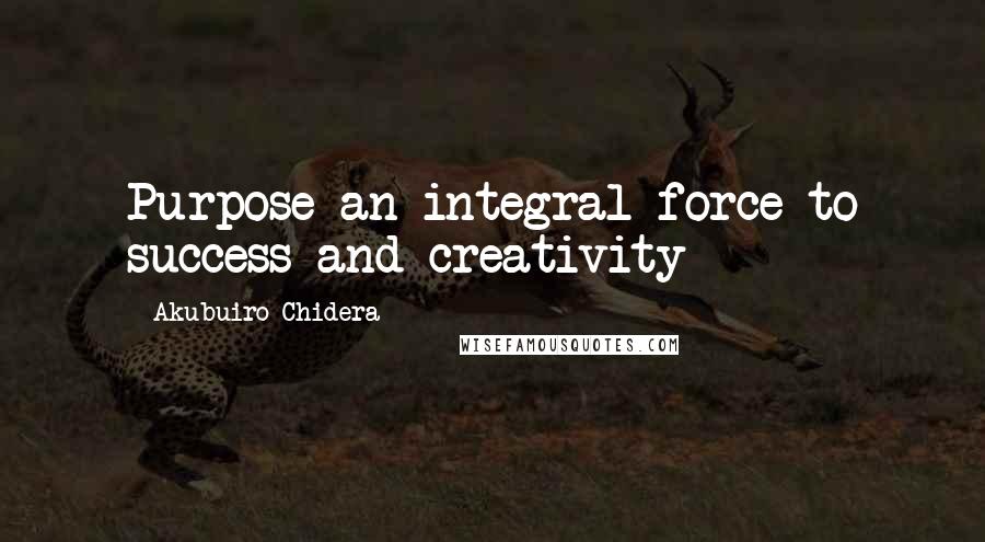 Akubuiro Chidera Quotes: Purpose an integral force to success and creativity