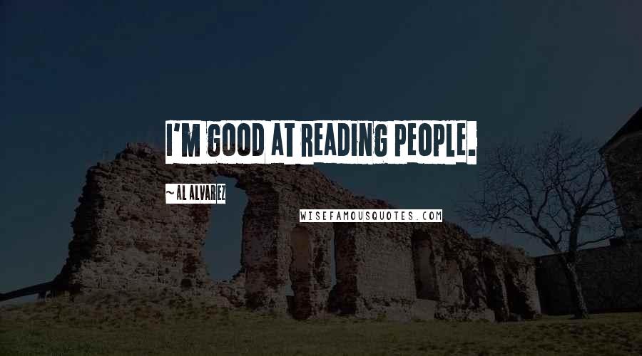 Al Alvarez Quotes: I'm good at reading people.
