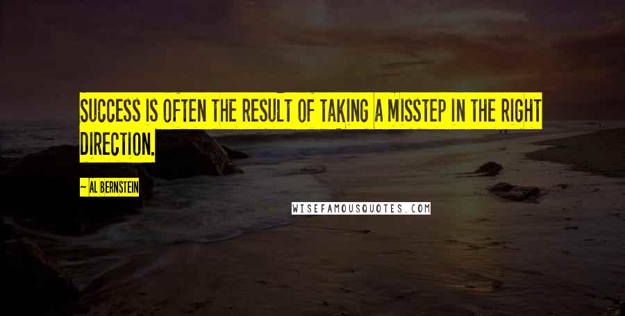 Al Bernstein Quotes: Success is often the result of taking a misstep in the right direction.