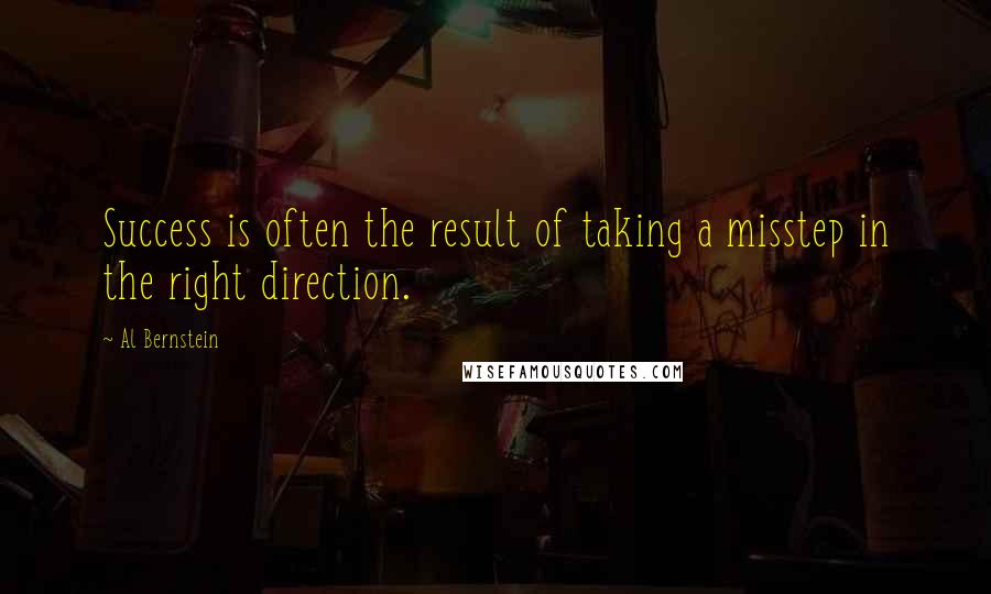 Al Bernstein Quotes: Success is often the result of taking a misstep in the right direction.