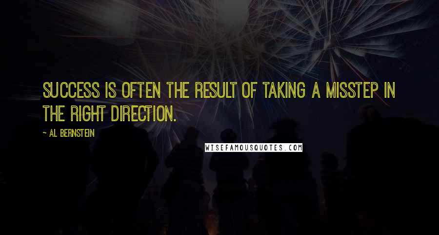 Al Bernstein Quotes: Success is often the result of taking a misstep in the right direction.