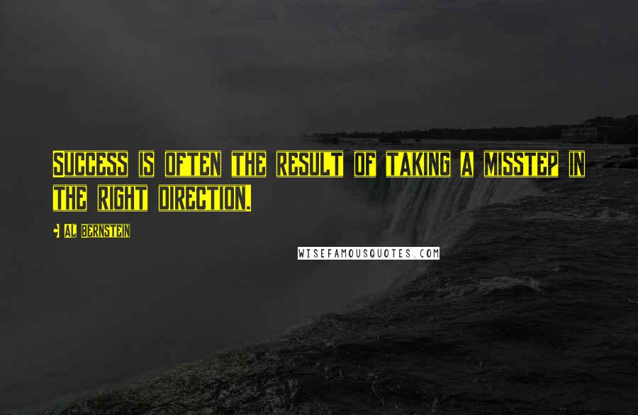 Al Bernstein Quotes: Success is often the result of taking a misstep in the right direction.