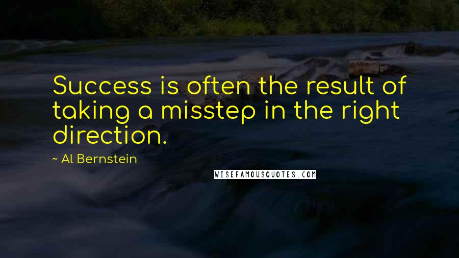 Al Bernstein Quotes: Success is often the result of taking a misstep in the right direction.