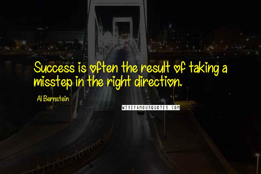 Al Bernstein Quotes: Success is often the result of taking a misstep in the right direction.