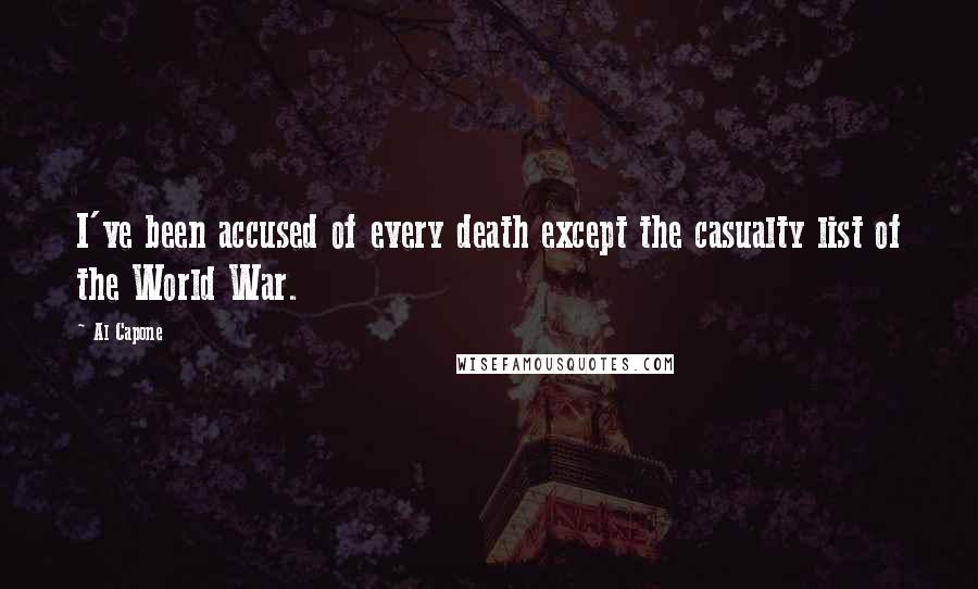 Al Capone Quotes: I've been accused of every death except the casualty list of the World War.