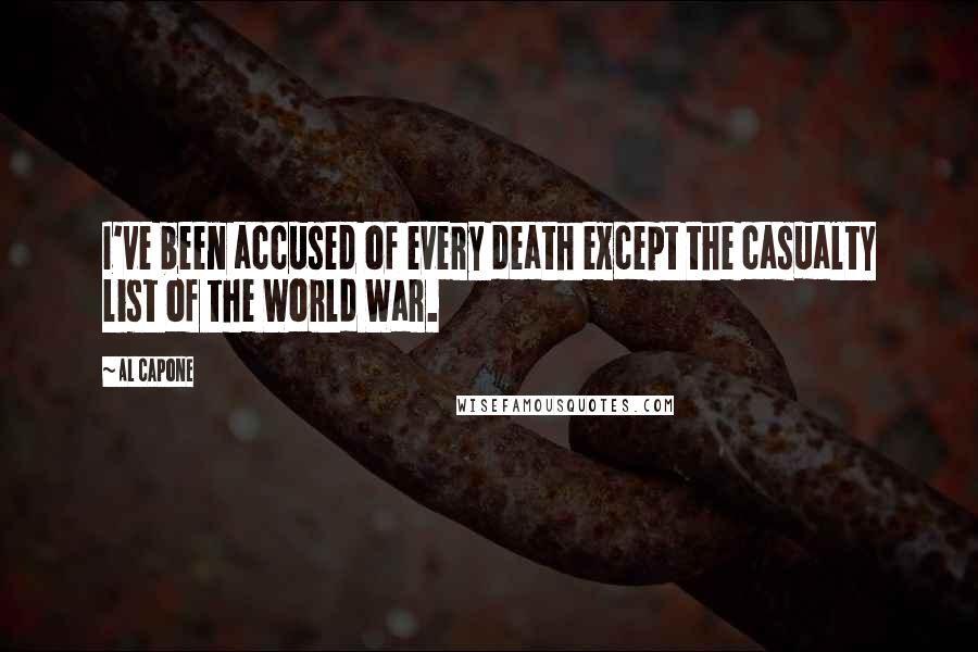 Al Capone Quotes: I've been accused of every death except the casualty list of the World War.