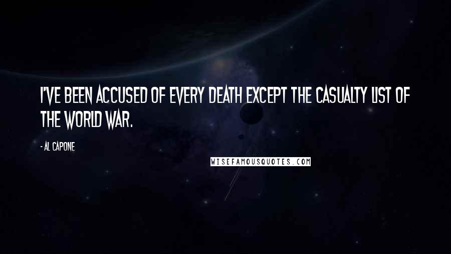 Al Capone Quotes: I've been accused of every death except the casualty list of the World War.