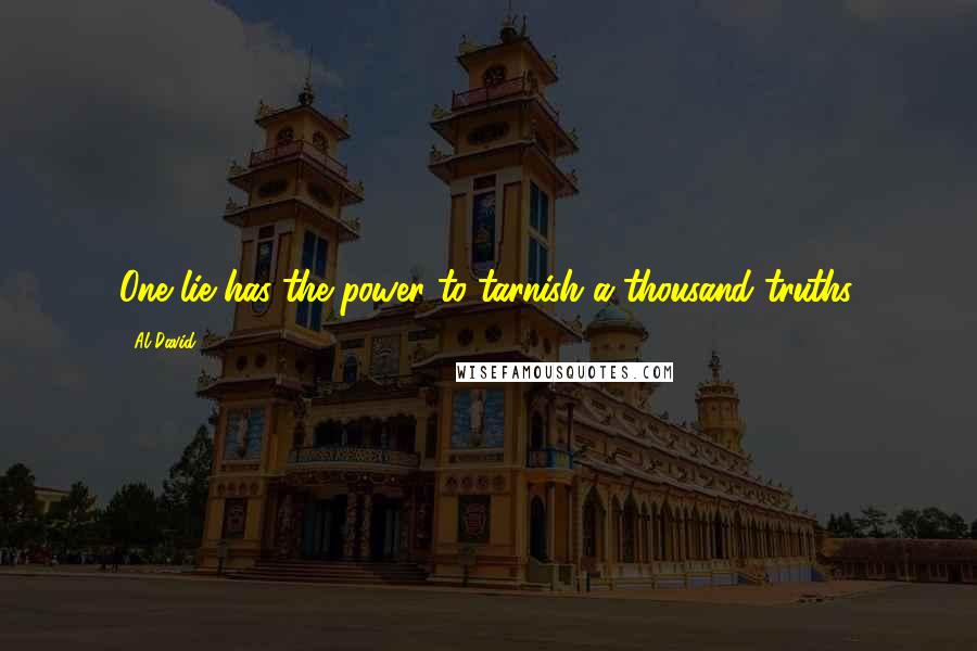 Al David Quotes: One lie has the power to tarnish a thousand truths.