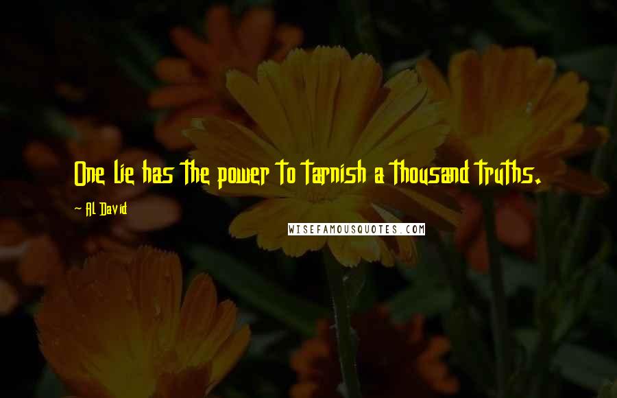 Al David Quotes: One lie has the power to tarnish a thousand truths.