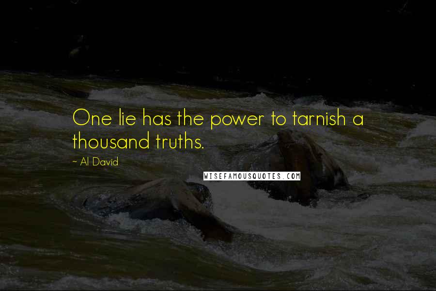 Al David Quotes: One lie has the power to tarnish a thousand truths.