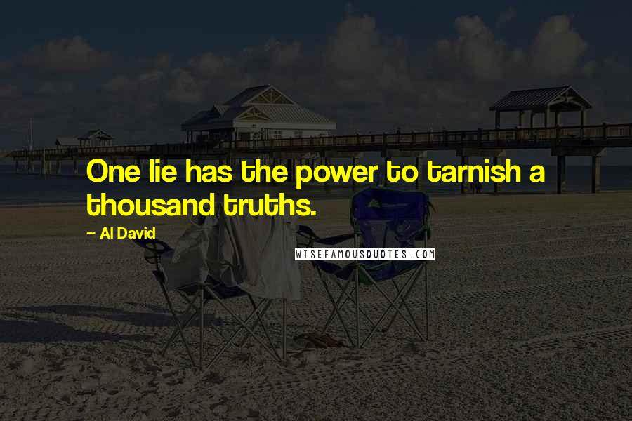 Al David Quotes: One lie has the power to tarnish a thousand truths.