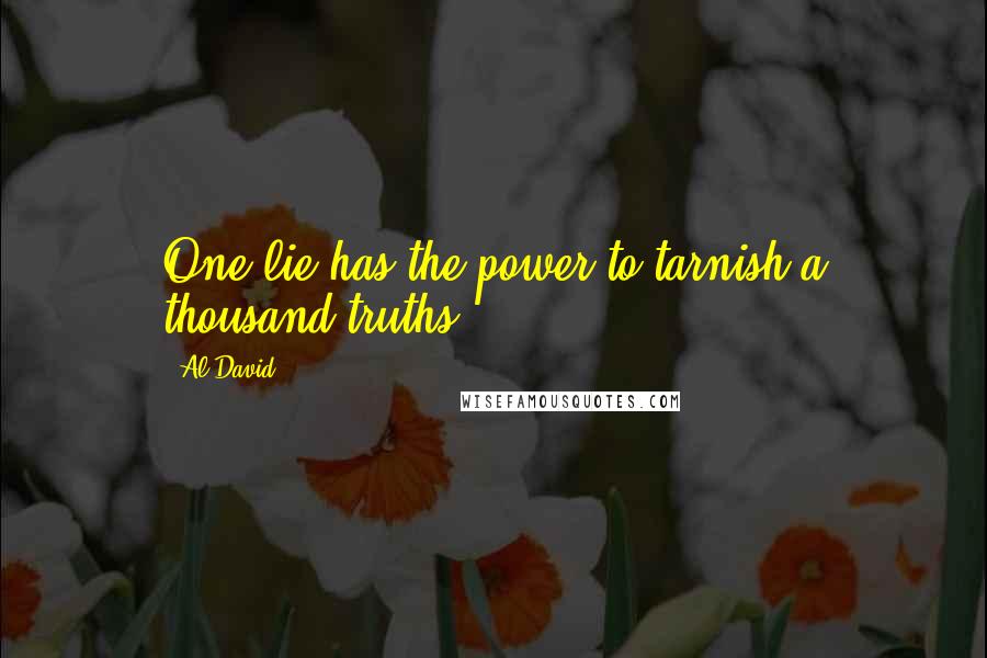 Al David Quotes: One lie has the power to tarnish a thousand truths.