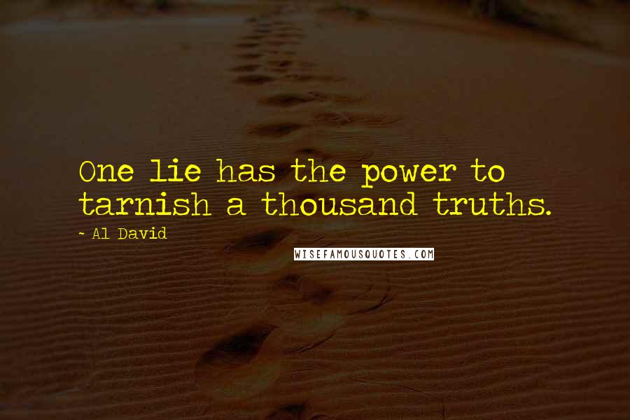 Al David Quotes: One lie has the power to tarnish a thousand truths.