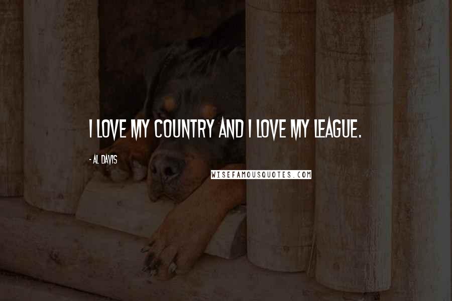 Al Davis Quotes: I love my country and I love my league.