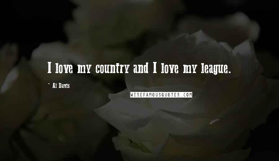 Al Davis Quotes: I love my country and I love my league.