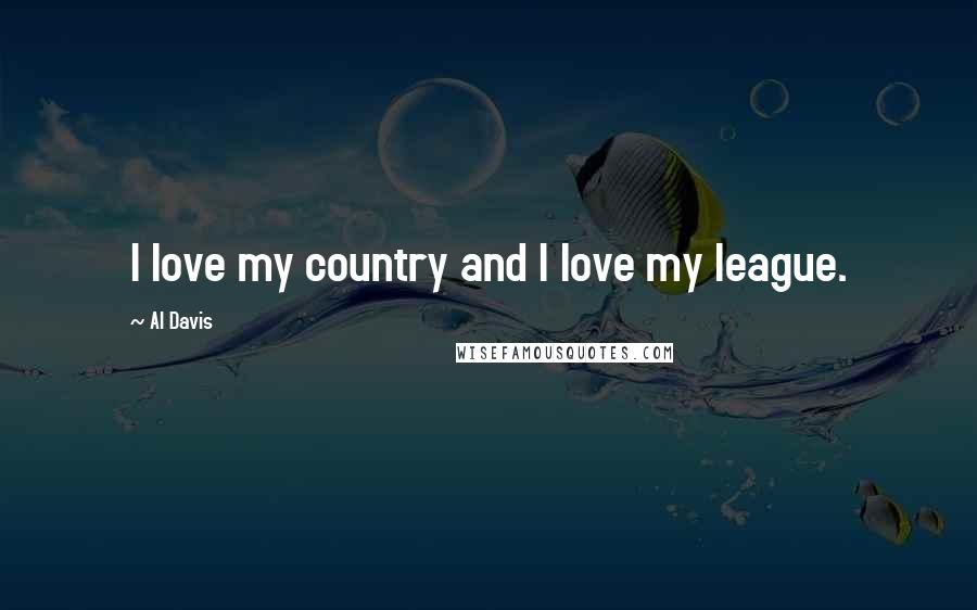 Al Davis Quotes: I love my country and I love my league.