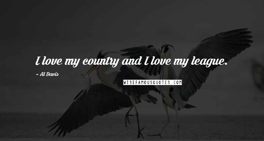 Al Davis Quotes: I love my country and I love my league.