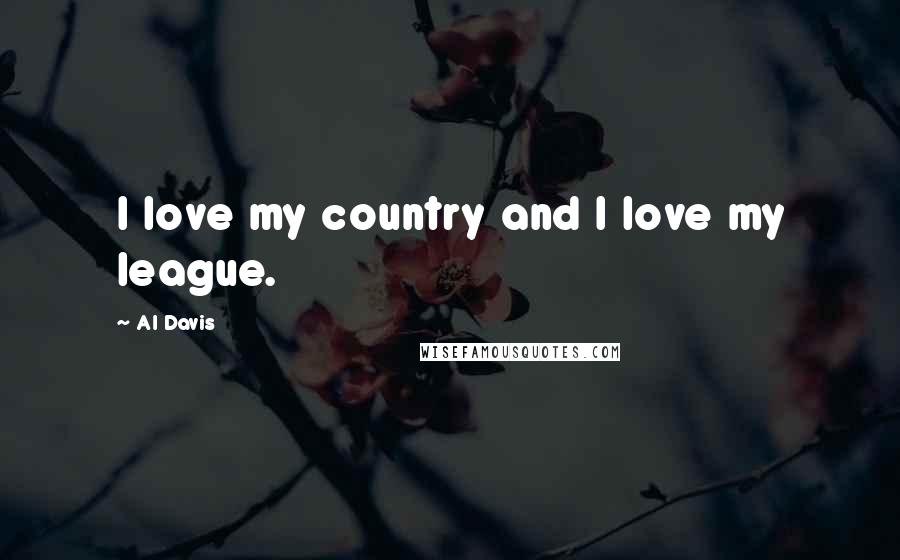 Al Davis Quotes: I love my country and I love my league.