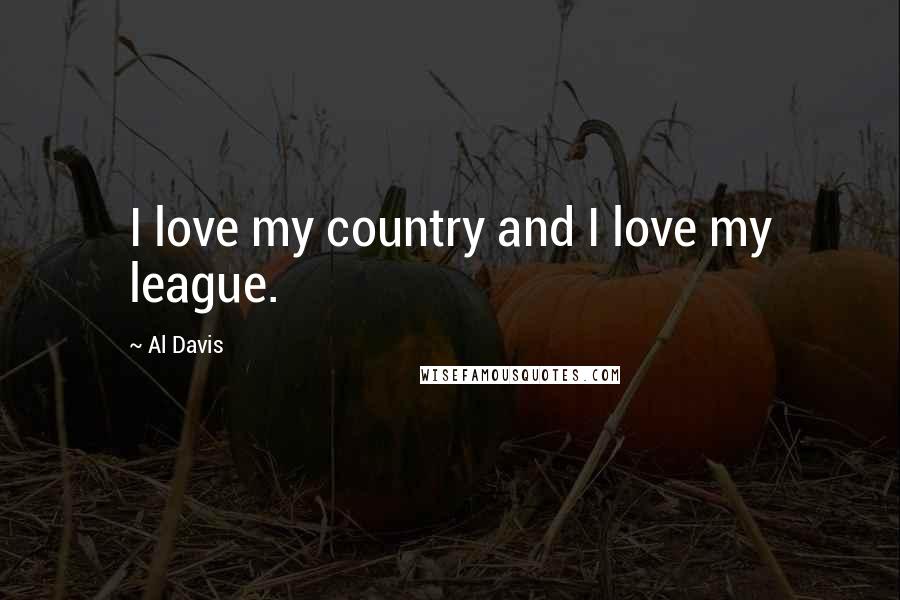 Al Davis Quotes: I love my country and I love my league.