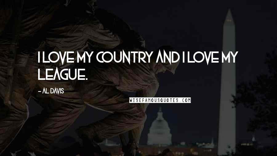 Al Davis Quotes: I love my country and I love my league.