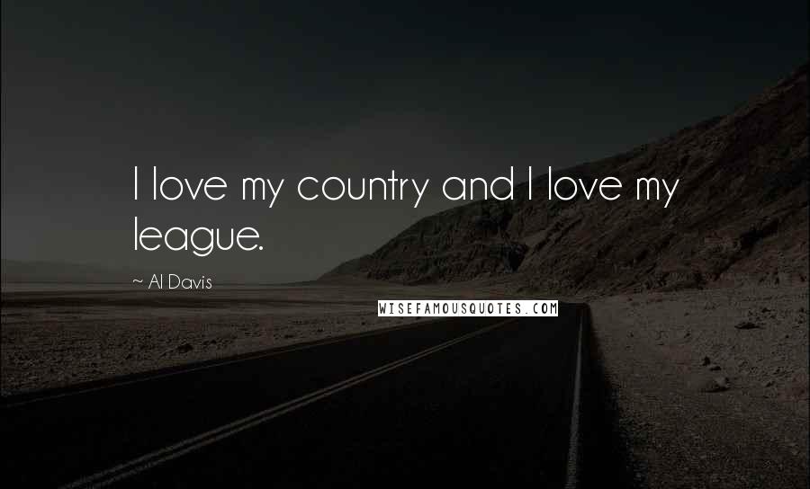 Al Davis Quotes: I love my country and I love my league.