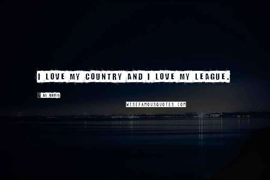 Al Davis Quotes: I love my country and I love my league.