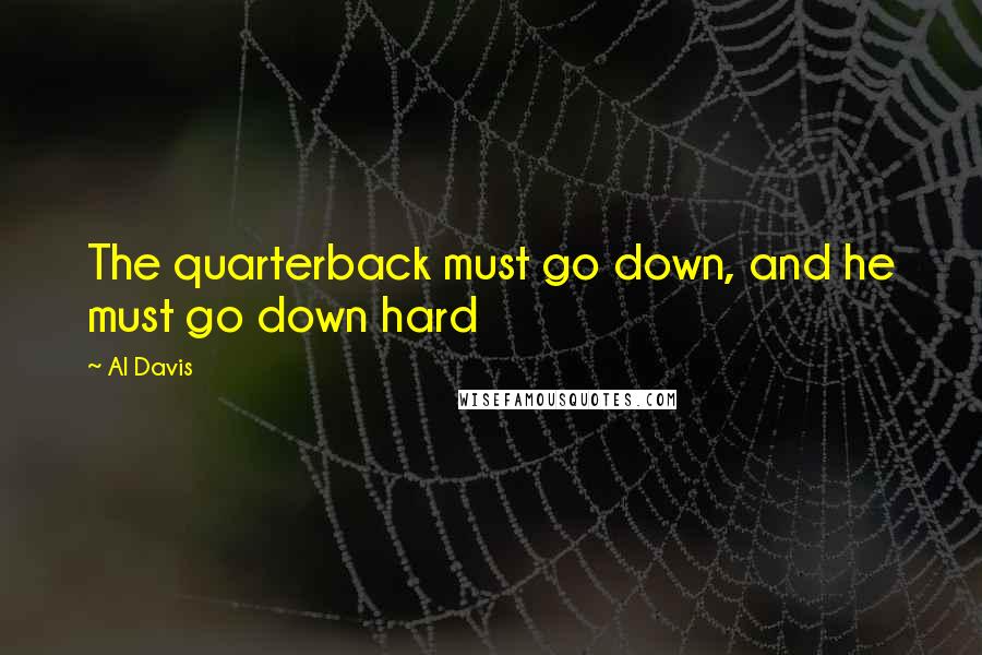 Al Davis Quotes: The quarterback must go down, and he must go down hard