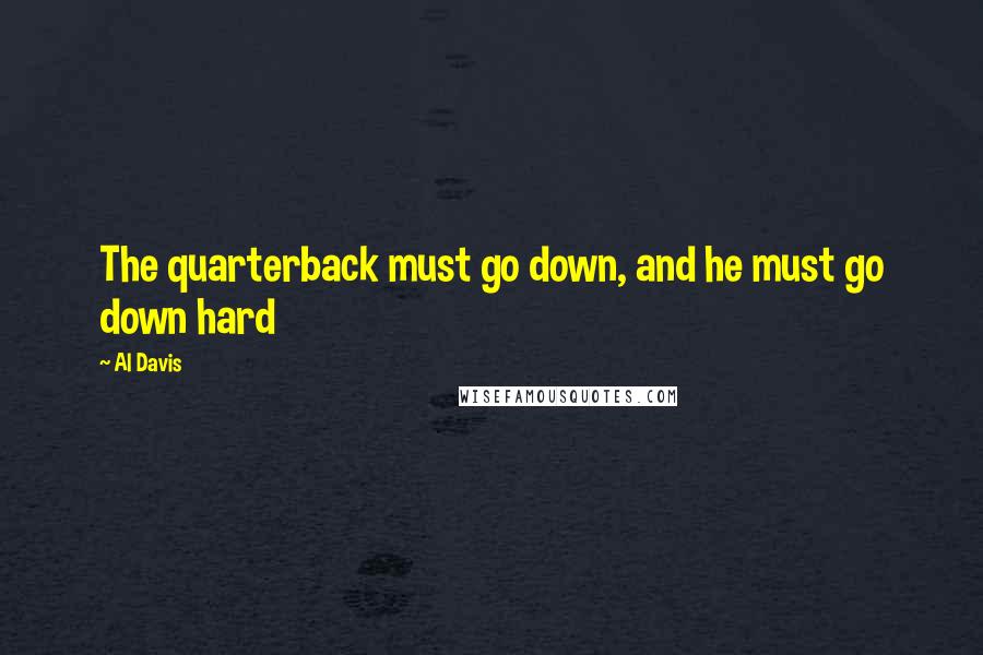Al Davis Quotes: The quarterback must go down, and he must go down hard