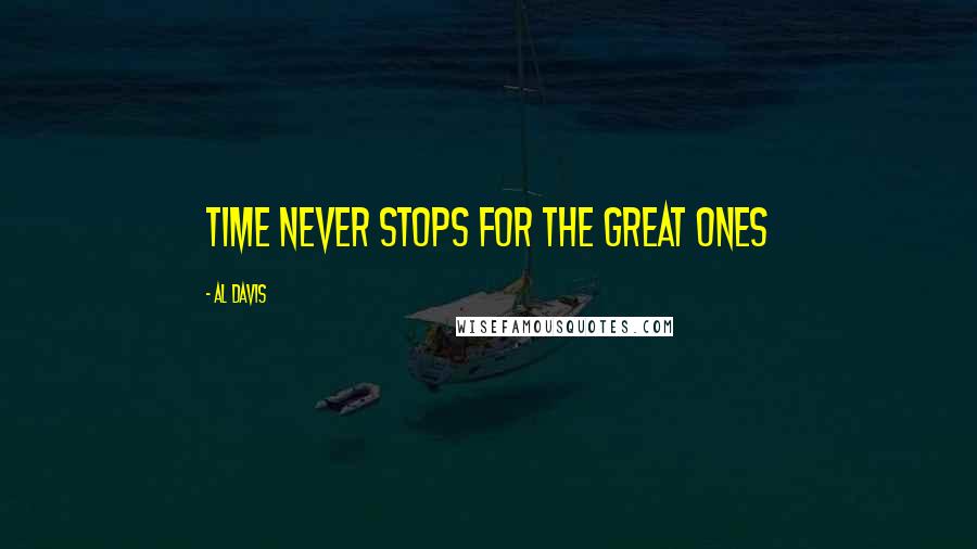 Al Davis Quotes: Time never stops for the great ones