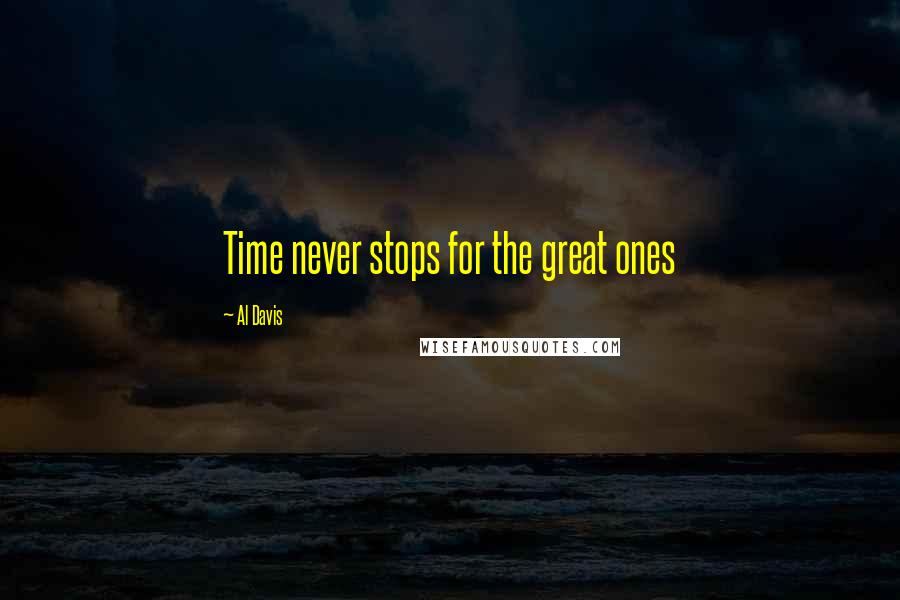 Al Davis Quotes: Time never stops for the great ones